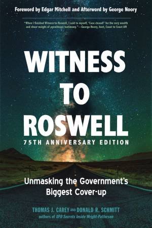 Witness To Roswell, 75th Anniversary Edition by Thomas J. Carey & Donald R. Schmitt & Edgar Mitchell & George Noory