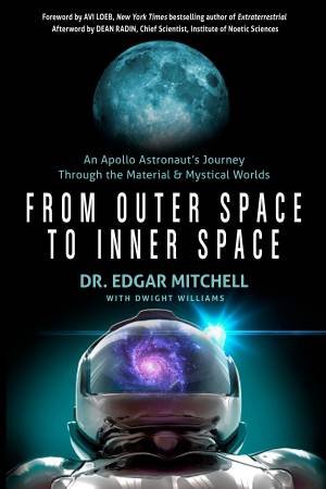 From Outer Space to Inner Space by Dr. Edgar Mitchell & Avi Loeb & Dean Radin & Dean Radin