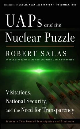 UAPs and the Nuclear Puzzle by Robert Salas & Stanton T. Friedman & Leslie Kean