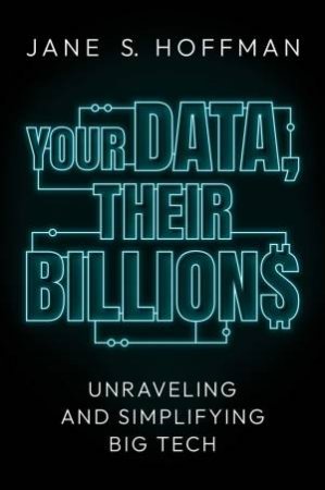 Your Data, Their Billions by Jane S. Hoffman