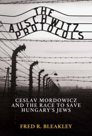 The Auschwitz Protocols by Fred R. Bleakley