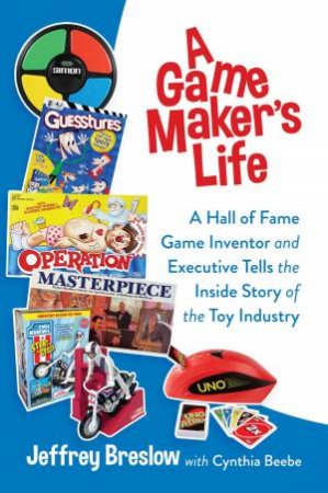 A Game Maker's Life by Jeffrey Breslow & Cynthia Beebe
