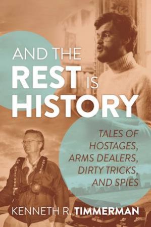 And The Rest Is History by Kenneth  R. Timmerman