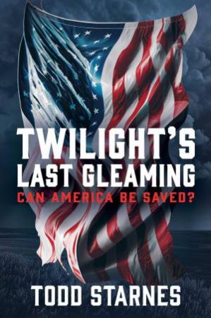 Twilight's Last Gleaming by Todd Starnes