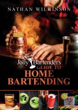 The Jolly Bartenders Guide to Home Bartending