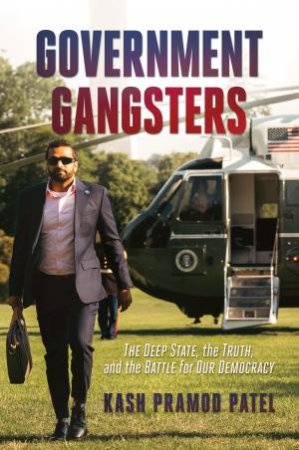 Government Gangsters by Kash Pramod Patel