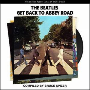 The Beatles Get Back To Abbey Road by Bruce Spizer