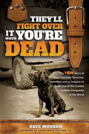They'll Fight Over It When You're Dead by Dave Munson