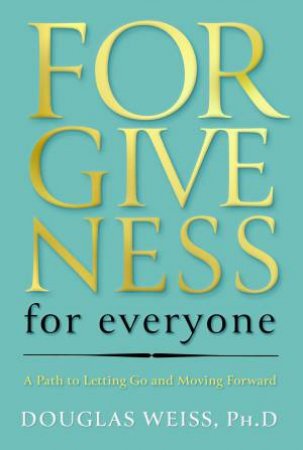 Forgiveness for Everyone by Douglas Weiss