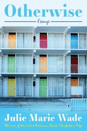 Otherwise by Julie Marie Wade