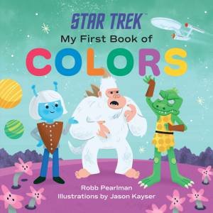 Star Trek: My First Book Of Colors by Robb Pearlman