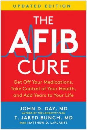 The AFib Cure, Updated Edition by John D. Day & T. Jared Brunch & Matthew LaPlante