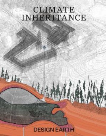 Climate Inheritance by Rania Ghosn & El Hadi Jazairy & Design Earth