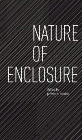Nature Of Enclosure by Jeffrey S Nesbit