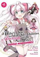 Didnt I Say to Make My Abilities Average in the Next Life Everyday Misadventures Manga Vol 4