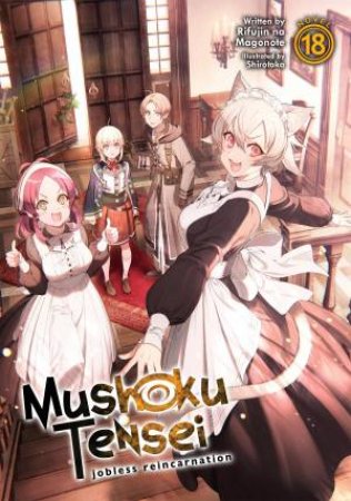 Mushoku Tensei: Jobless Reincarnation (Light Novel) 18 by Rifujin Na Magonote