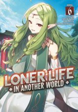 Loner Life in Another World Light Novel Vol 6