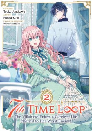 7th Time Loop The Villainess Enjoys A Carefree Life Married To Her Worst Enemy! Vol. 2 by Touko Amekawa
