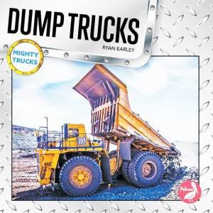 Mighty Trucks: Dump Trucks by Ryan Earley