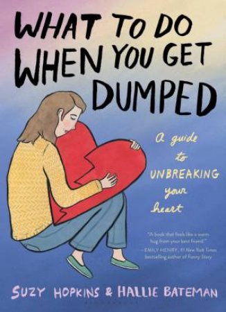What to Do When You Get Dumped by Suzy Hopkins & Hallie Bateman