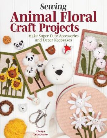 Sewing Animal Floral Craft Projects