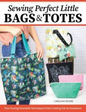 Sewing Perfect Little Bags and Totes