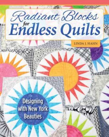 Radiant Blocks for Endless Quilts by Linda Hahn