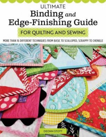 Ultimate Binding and Edge-Finishing Guide for Quilting and Sewing by Deonn Stott