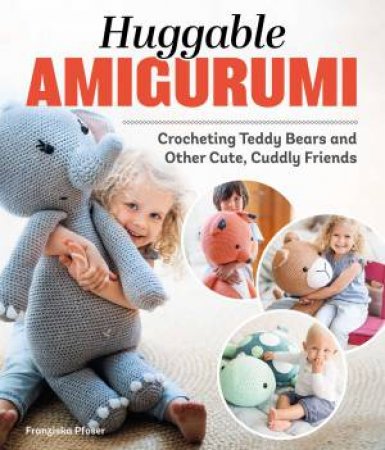 Huggable Amigurumi by Franziska Poser