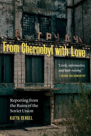 From Chernobyl With Love by Katya Cengel