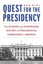 Quest For The Presidency The Storied And Surprising History Of Presidential Campaigns In America