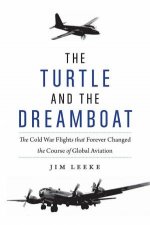 Turtle And The Dreamboat The Cold War Flights That Forever Changed The Course Of Global Aviation