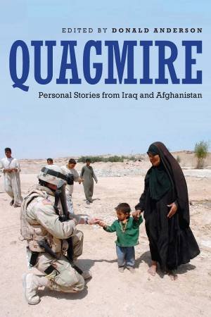 Quagmire: Personal Stories From Iraq And Afghanistan by Donald Anderson