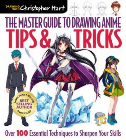 The Master Guide to Drawing Anime: Tips & Tricks by Christopher Hart