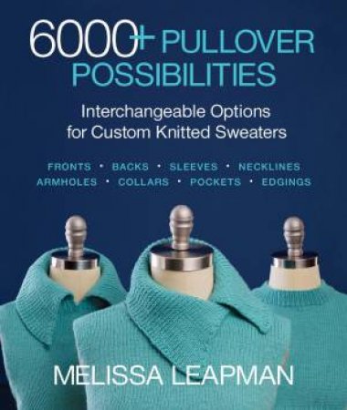 6000+ Pullover Possibilities by Melissa Leapman