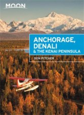 Moon Anchorage Denali  The Kenai Peninsula 3rd Ed