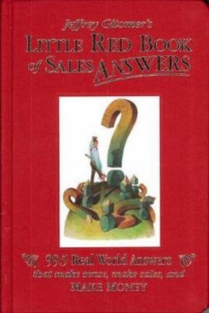 Jeffrey Gitomer's Little Red Book Of Sales Answers by Jeffrey Gitomer