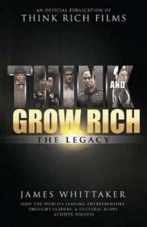 Think And Grow Rich The Legacy by James Whittaker
