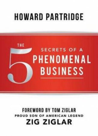 The 5 Secrets Of A Phenomenal Business