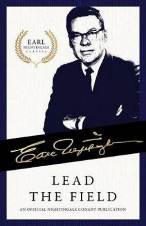 Lead The Field: An Official Nightingale Conant Publication by Earl Nightingale
