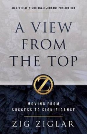 A View From The Top by Zig Ziglar