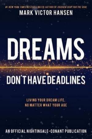 Dreams Don't Have Deadlines by Mark Victor Hansen