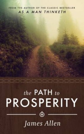 James Allen's The Path To Prosperity by James Allen