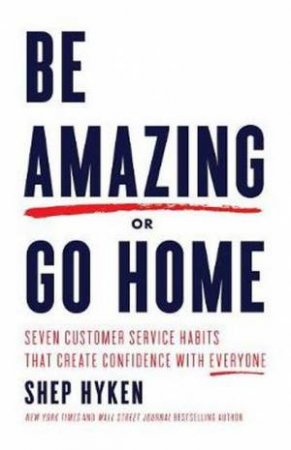 Be Amazing Or Go Home by Shep Hyken