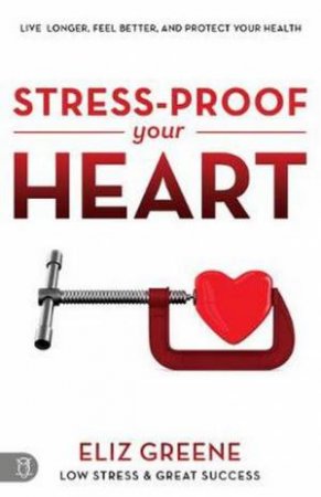 Stress-Proof Your Heart by Eliz Greene
