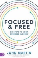 Focused And Free Six Steps To Your Business Success