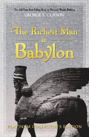 The Richest Man In Babylon: Platinum Collector's Edition by George S. Clason