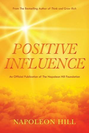 Napoleon Hill's Positive Influence by Napoleon Hill