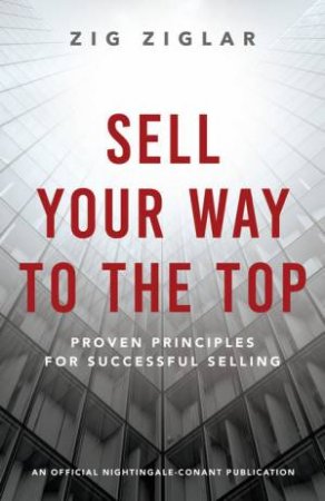 Sell Your Way To The Top by Zig Ziglar