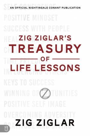 Zig Ziglar's Treasury Of Life Lessons by Zig Ziglar